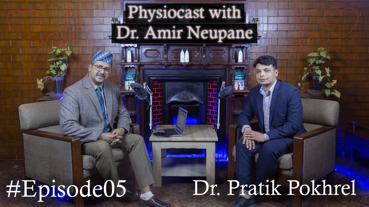 Physiocast with Dr. Amir Neupane | Ep. 5 | In Conversation with Dr Pratik Pokhrel