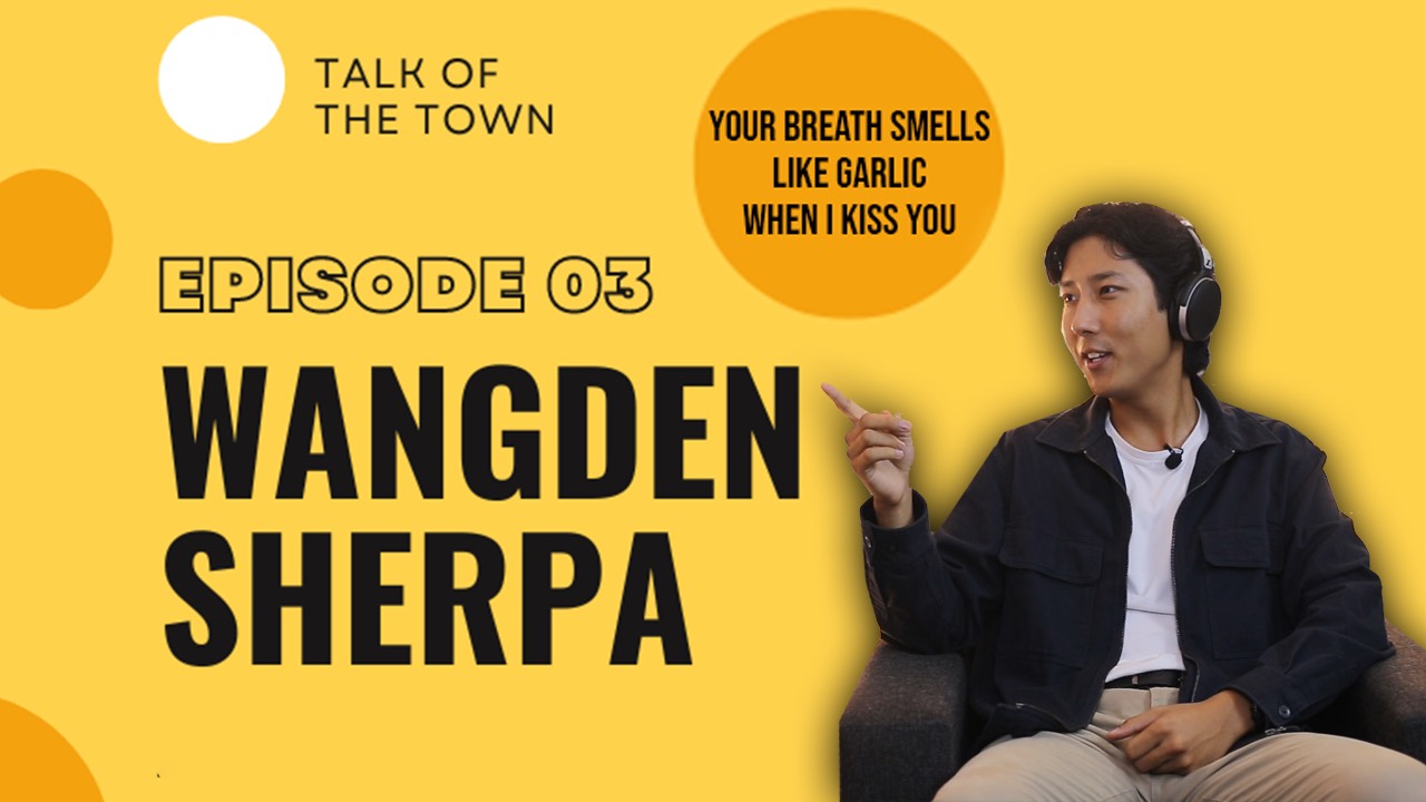 Talk of the Town: Ep 3 with Wangden Sherpa