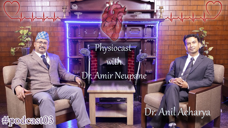 Physiocast with Dr. Amir Neupane | Ep. 3 | In Conversation with Heart Surgeon Dr. Anil Acharya