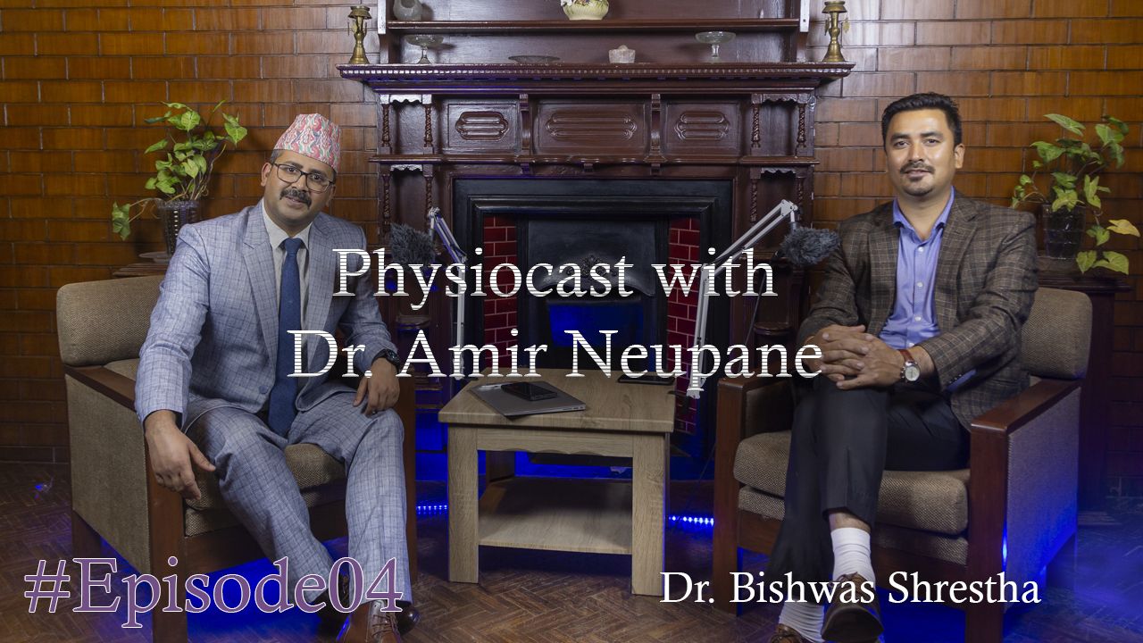 Physiocast with Dr. Amir Neupane | Ep. 4 | In Conversation with Dr. Bishwas Shrestha